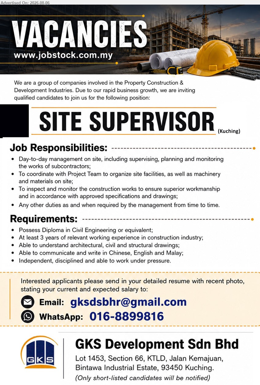 GKS DEVELOPMENT SDN BHD - SITE SUPERVISOR (Kuching), Diploma in Civil Eng. or equivalent, At least 3 years construction experience, supervise, plan and monitor subcontractors’ works.
WhatsApp 016-8899816 or Email Resume