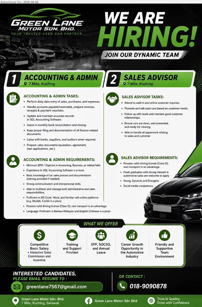 GREEN LANE MOTOR SDN BHD - 1. ACCOUNTING & ADMIN (7 Mile, Kuching), Competitive Basic Salary + Attractive Sales Commission and Incentive, SPM/Diploma in Accounting, Business or related field, handle accounts payable/receivable and maintain records.
2. SALES ADVISOR (7 Mile, Kuching), Competitive Basic Salary + Attractive Sales Commission and Incentive, attend customer inquiries, promote used cars and follow up leads.
Call 018-9090878 or Email Resume