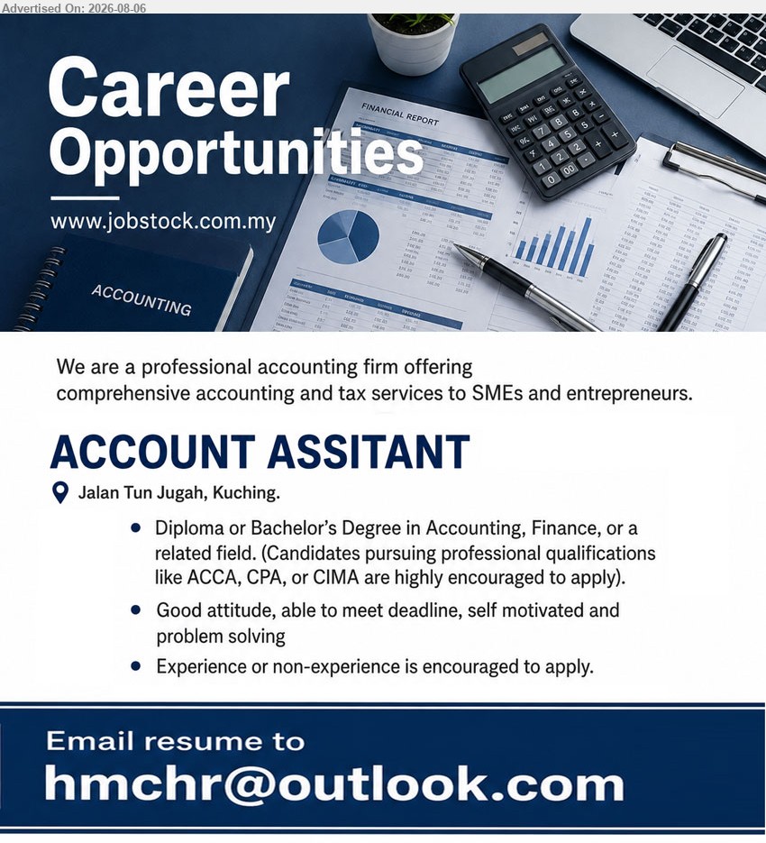 ADVERTISER (Accounting Firm) - ACCOUNT ASSISTANT (Jalan Tun Jugah, Kuching), Diploma/Bachelor’s Degree in Accounting, Finance or related field, experience or non-experience encouraged, meet deadline and problem solving.
Email Resume