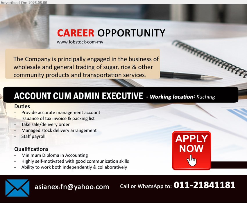 ADVERTISER - ACCOUNT CUM ADMIN EXECUTIVE (Kuching), Minimum Diploma in Accounting, provide accurate management account, issue tax invoice & packing list, manage delivery and staff payroll.
Call / WhatsApp 011-21841181 or Email Resume