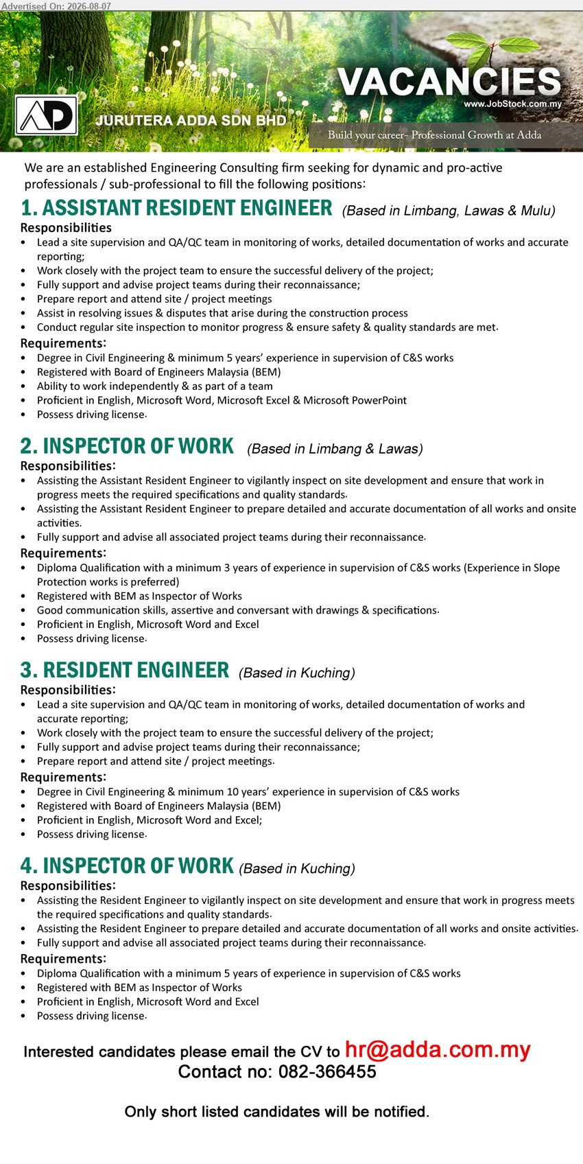 JURUTERA ADDA SDN BHD - 1. ASSISTANT RESIDENT ENGINEER (Limbang, Lawas & Mulu), Degree in Civil Engineering; minimum 5 years’ experience in supervision of C&S works; Lead a site supervision and QA/QC team
2. INSPECTOR OF WORK (Limbang & Lawas), Diploma Qualification; minimum 3 years of experience in supervision of C&S works; inspect on site development
3. RESIDENT ENGINEER (Kuching), Degree in Civil Engineering; minimum 10 years’ experience in supervision of C&S works; Lead a site supervision and QA/QC team
4. INSPECTOR OF WORK (Kuching), Diploma Qualification; minimum 5 years of experience in supervision of C&S works; inspect on site development
Email Resume
Call 082-366455