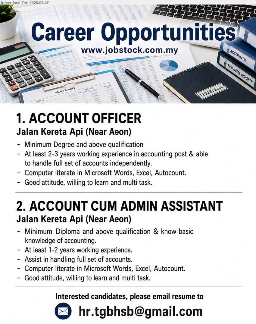 ADVERTISER - 1. ACCOUNT OFFICER (Jalan Kereta Api (Near Aeon)), Minimum Degree and above qualification; At least 2-3 years working experience in accounting post; able to handle full set of accounts independently
2. ACCOUNT CUM ADMIN ASSISTANT (Jalan Kereta Api (Near Aeon)), Minimum Diploma and above qualification; At least 1-2 years working experience; Assist in handling full set of accounts
Email Resume