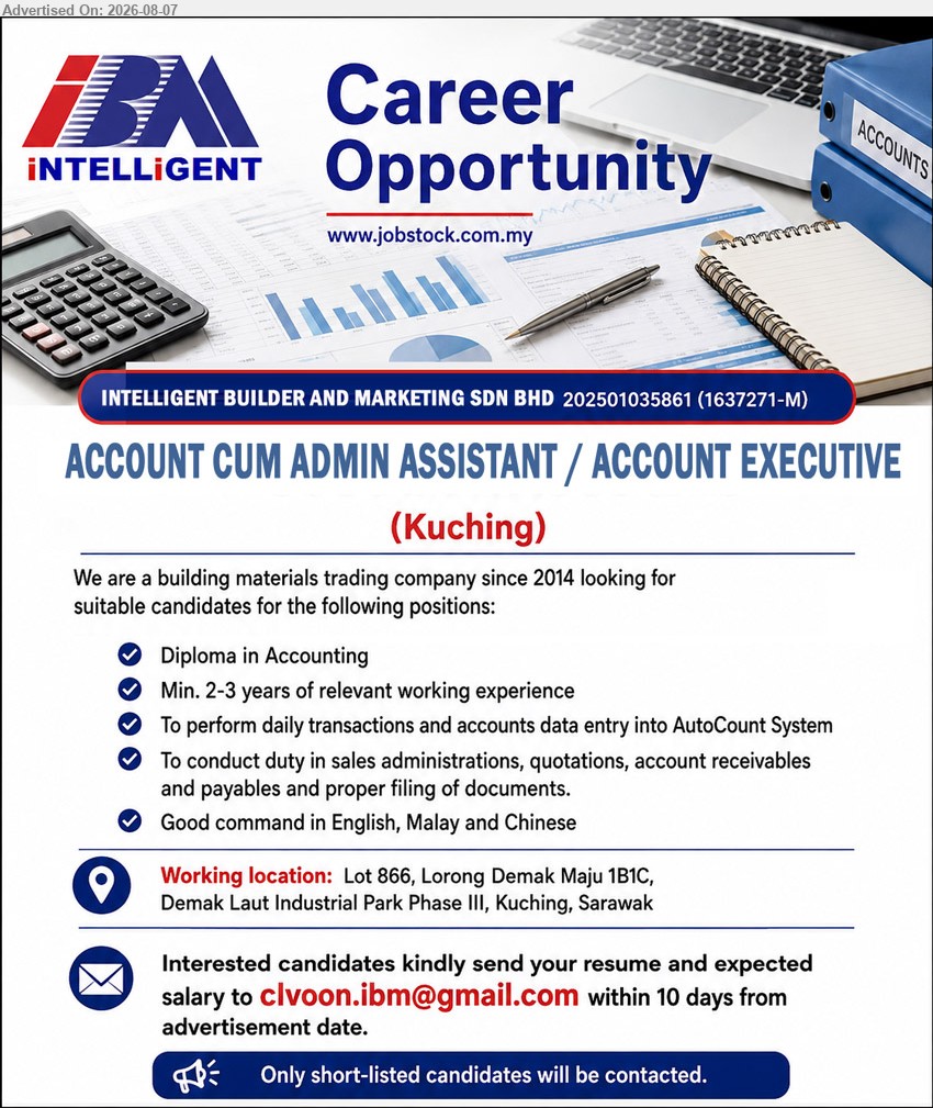 INTELLIGENT BUILDER AND MARKETING SDN BHD - ACCOUNT CUM ADMIN ASSISTANT / ACCOUNT EXECUTIVE (Kuching), Diploma in Accounting; Min. 2-3 years of relevant working experience; To perform daily transactions and accounts data entry into AutoCount System
Email Resume