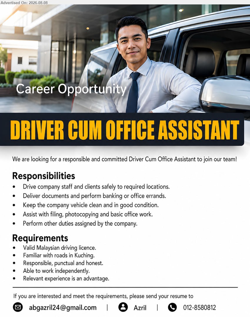 ADVERTISER - DRIVER CUM OFFICE ASSISTANT (Kuching), Valid Malaysian driving licence; Relevant experience is an advantage; Drive company staff and clients safely; Assist with filing, photocopying and basic office work
Email Resume
Call / WhatsApp 012-8580812