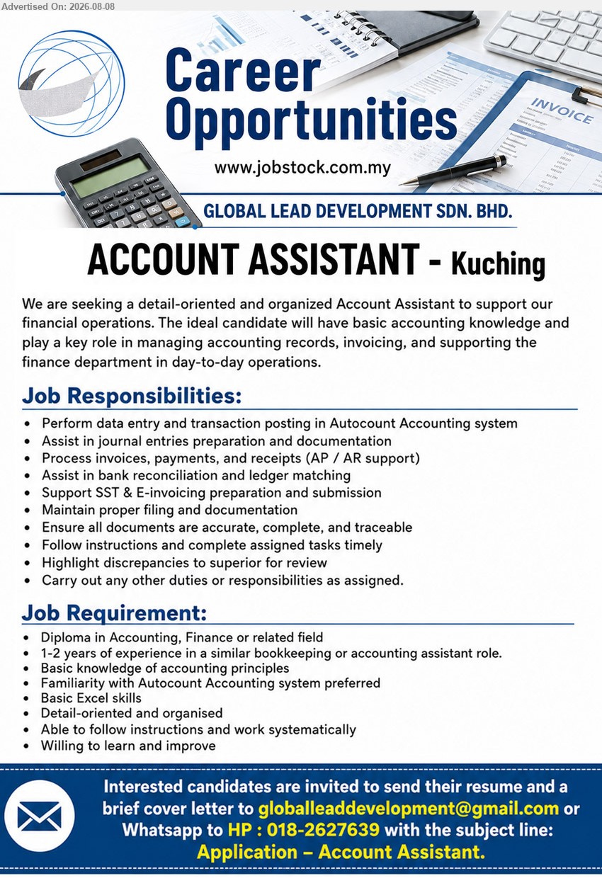 GLOBAL LEAD DEVELOPMENT SDN. BHD. - ACCOUNT ASSISTANT (Kuching), Diploma in Accounting, Finance or related field; 1-2 years of experience in a similar bookkeeping or accounting assistant role; Perform data entry and transaction posting in Autocount Accounting system
Email Resume
WhatsApp 018-2627639