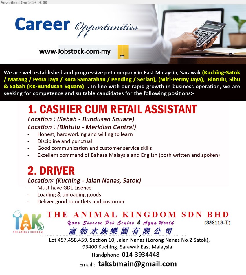THE ANIMAL KINGDOM SDN BHD - 1. CASHIER CUM RETAIL ASSISTANT (Sabah - Bundusan Square / Bintulu - Meridian Central), Honest, hardworking and willing to learn; Good communication and customer service skills
2. DRIVER (Kuching - Jalan Nanas, Satok), Must have GDL Licence; Loading & unloading goods; Deliver good to outlets and customer
Email Resume
Call / WhatsApp 014-3934448