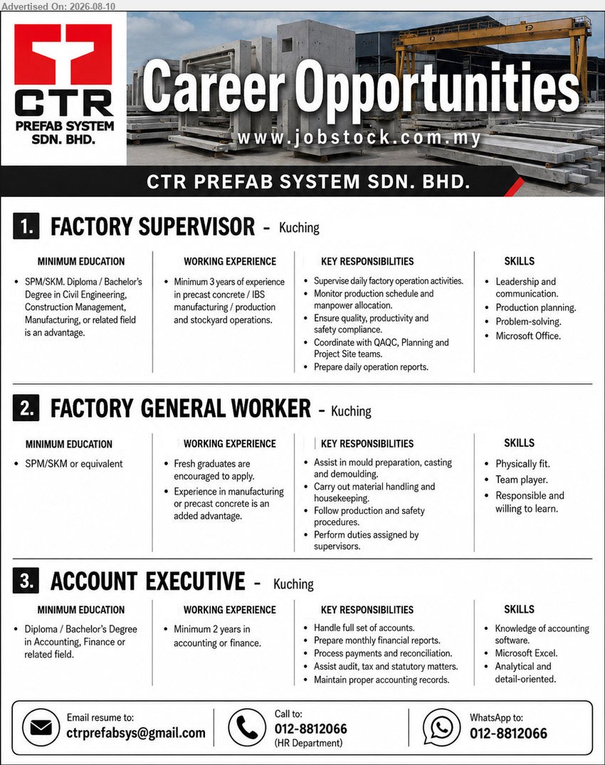 CTR PREFAB SYSTEM SDN BHD - 1. FACTORY SUPERVISOR (Kuching), SPM/SKM, Diploma / Bachelor’s Degree in Civil Engineering, Construction Management, Manufacturing, or related field; Minimum 3 years of experience; Supervise daily factory operation activities
2. FACTORY GENERAL WORKER (Kuching), SPM/SKM or equivalent; Fresh graduates are encouraged to apply; Assist in mould preparation, casting and demoulding
3. ACCOUNT EXECUTIVE (Kuching), Diploma / Bachelor’s Degree in Accounting, Finance or related field; Minimum 2 years in accounting or finance; Handle full set of accounts
Email Resume
Call / WhatsApp 012-8812066