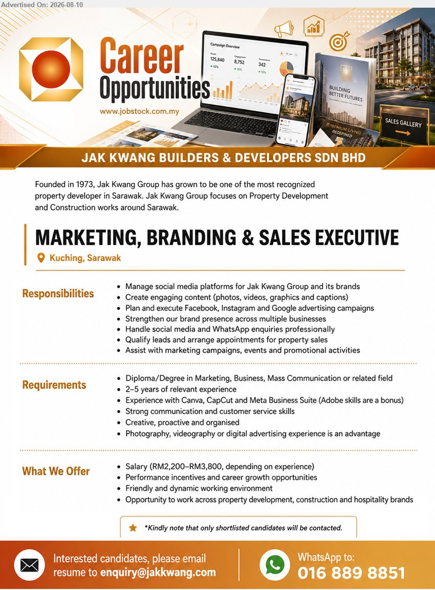 JAK KWANG BUILDERS & DEVELOPERS SDN BHD - MARKETING, BRANDING & SALES EXECUTIVE (Kuching, Sarawak), Salary (RM2,200–RM3,800, depending on experience); Diploma/Degree in Marketing, Business, Mass Communication or related field; 2–5 years of relevant experience; Manage social media platforms for Jak Kwang Group and its brands
Email Resume
WhatsApp 016 889 8851