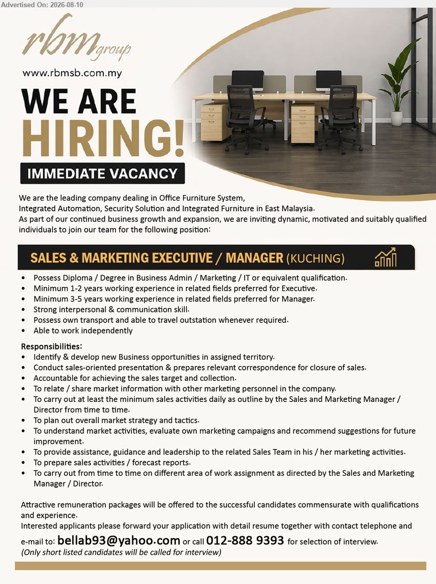 RBM GROUP - SALES & MARKETING EXECUTIVE / MANAGER (Kuching), Diploma / Degree in Business Admin / Marketing / IT or equivalent qualification; Minimum 1-2 years working experience for Executive / Minimum 3-5 years working experience for Manager; Identify & develop new Business opportunities in assigned territory
Email Resume
Call 012-888 9393