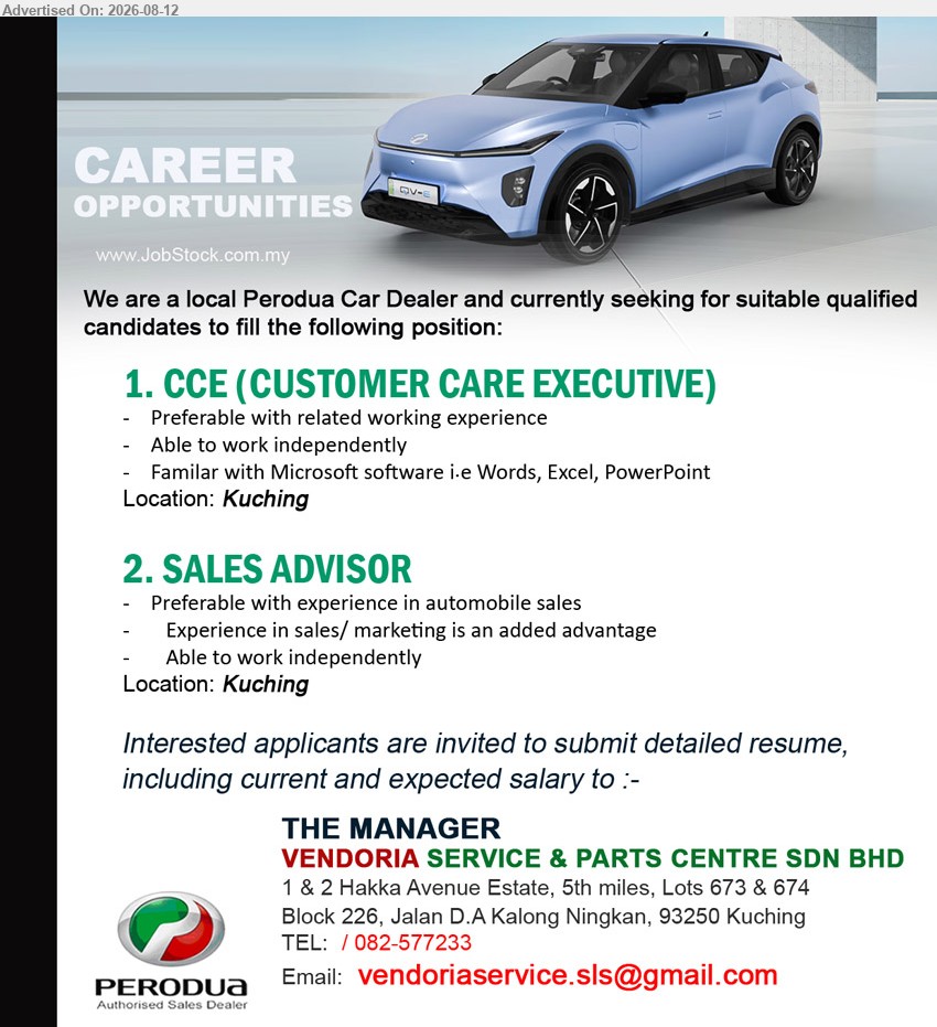 VENDORIA SERVICE & PARTS CENTRE SDN BHD - 1. CCE (CUSTOMER CARE EXECUTIVE) (Kuching), Preferable with related working experience; Able to work independently; Familiar with Microsoft software i.e Words, Excel, PowerPoint
2. SALES ADVISOR (Kuching), Preferable with experience in automobile sales; Experience in sales/ marketing is an added advantage; Able to work independently
Call 082-577233 or Email Resume