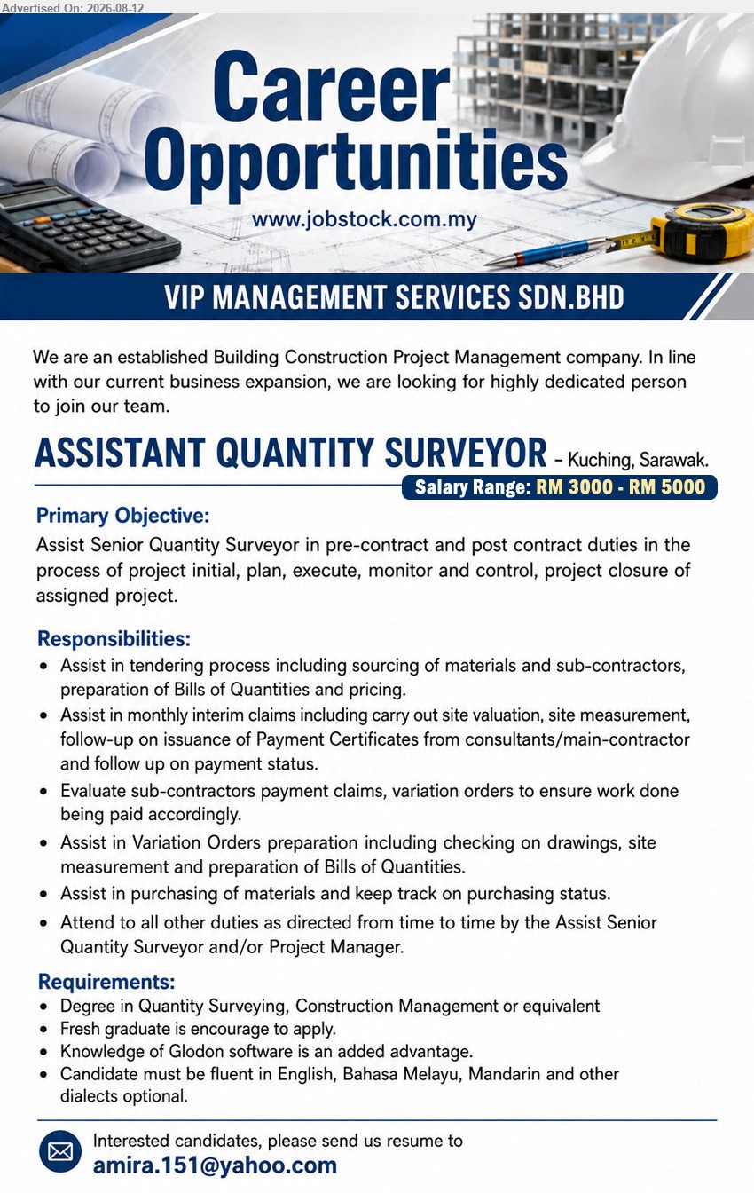 VIP MANAGEMENT SERVICES SDN BHD - ASSISTANT QUANTITY SURVEYOR (Kuching, Sarawak), Salary Range: RM 3000 - RM 5000; Degree in Quantity Surveying, Construction Management or equivalent; Assist in tendering process; Fresh graduate is encourage to apply
Email Resume