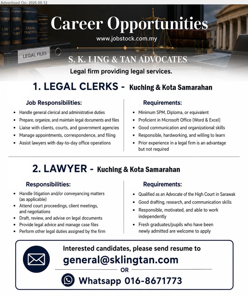 S. K. LING & TAN ADVOCATES - 1. LEGAL CLERKS (Kuching & Kota Samarahan), Minimum SPM, Diploma, or equivalent; Handle general clerical and administrative duties; Prior experience in a legal firm is an advantage
2. LAWYER (Kuching & Kota Samarahan), Qualified as an Advocate of the High Court in Sarawak; Handle litigation and/or conveyancing matters; Fresh graduates/pupils welcome to apply
WhatsApp 016-8671773 or Email Resume