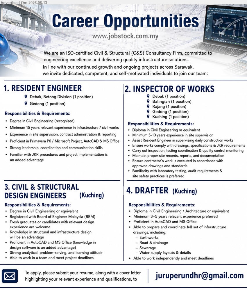 ADVERTISER (ISO-Certified C&S Consultancy Firm) - 1. RESIDENT ENGINEER (Debak, Betong Division & Gedong), 2 positions; Degree in Civil Engineering (recognised); Minimum 15 years relevant experience in infrastructure / civil works; Experience in site supervision, contract administration & reporting
2. INSPECTOR OF WORKS (Debak, Balingian, Rajang, Gedong & Kuching), 5 positions; Diploma in Civil Engineering or equivalent; Minimum 5-10 years experience in site supervision; Ensure works comply with drawings, specifications & JKR requirements
3. CIVIL & STRUCTURAL DESIGN ENGINEERS (Kuching), Degree in Civil Engineering or equivalent; Fresh graduates or candidates with relevant design experience are welcome; Knowledge in structural and infrastructure design
4. DRAFTER (Kuching), Diploma in Civil Engineering / Architecture or equivalent; Minimum 3–5 years relevant experience preferred; Able to prepare and coordinate full set of infrastructure drawings
Email Resume