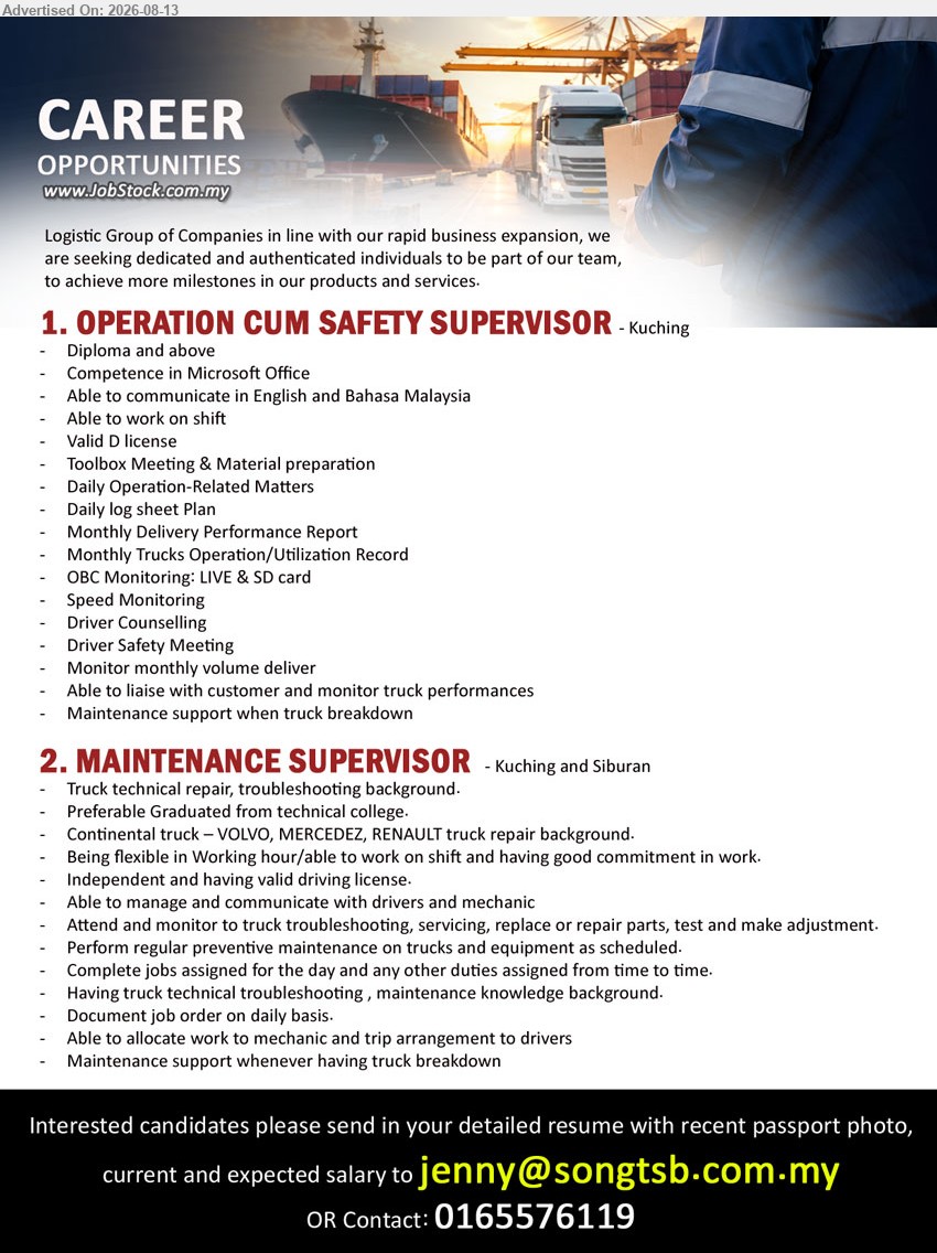 ADVERTISER (Logistics Group of Companies) - 1. OPERATION CUM SAFETY SUPERVISOR (Kuching), Diploma and above; Daily Operation-Related Matters; Speed Monitoring; Driver Counselling; Driver Safety Meeting
2. MAINTENANCE SUPERVISOR (Kuching and Siburan), Preferable Graduated from technical college; Truck technical repair, troubleshooting background; Perform regular preventive maintenance on trucks and equipment
Call 0165576119 or Email Resume