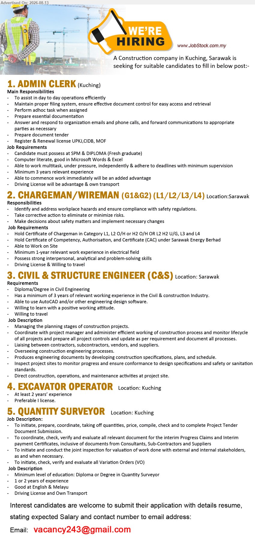 ADVERTISER (Construction Company) - 1. ADMIN CLERK (Kuching), SPM & DIPLOMA (Fresh graduate); Minimum 3 years relevant experience; To assist in day to day operations efficiently
2. CHARGEMAN/WIREMAN (G1&G2) (L1/L2/L3/L4) (Sarawak), Minimum 1-year relevant work experience in electrical field; Identify and address workplace hazards and ensure compliance with safety regulations
3. CIVIL & STRUCTURE ENGINEER (C&S) (Sarawak), Diploma/Degree in Civil Engineering; minimum of 3 years of relevant working experience; Managing the planning stages of construction projects
4. EXCAVATOR OPERATOR (Kuching), At least 2 years’ experience; Preferable I license
5. QUANTITY SURVEYOR (Kuching), Diploma or Degree in Quantity Surveyor; 1 or 2 years of experience; initiate, prepare, coordinate, taking off quantities, price, compile, check and to complete Project Tender Document Submission
Email Resume