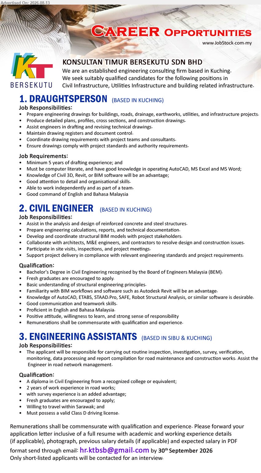 KONSULTAN TIMUR BERSEKUTU SDN BHD - 1. DRAUGHTSPERSON (Kuching), Minimum 5 years of drafting experience; Prepare engineering drawings for buildings, roads, drainage, earthworks, utilities, and infrastructure projects
2. CIVIL ENGINEER (Kuching), Bachelor's Degree in Civil Engineering recognised by the Board of Engineers Malaysia (BEM); Assist in the analysis and design of reinforced concrete and steel structures; Fresh graduates are encouraged to apply
3. ENGINEERING ASSISTANTS (Sibu & Kuching), A diploma in Civil Engineering from a recognized college or equivalent; 2 years of work experience in road works; carrying out routine inspection, investigation, survey, verification, monitoring
Email Resume