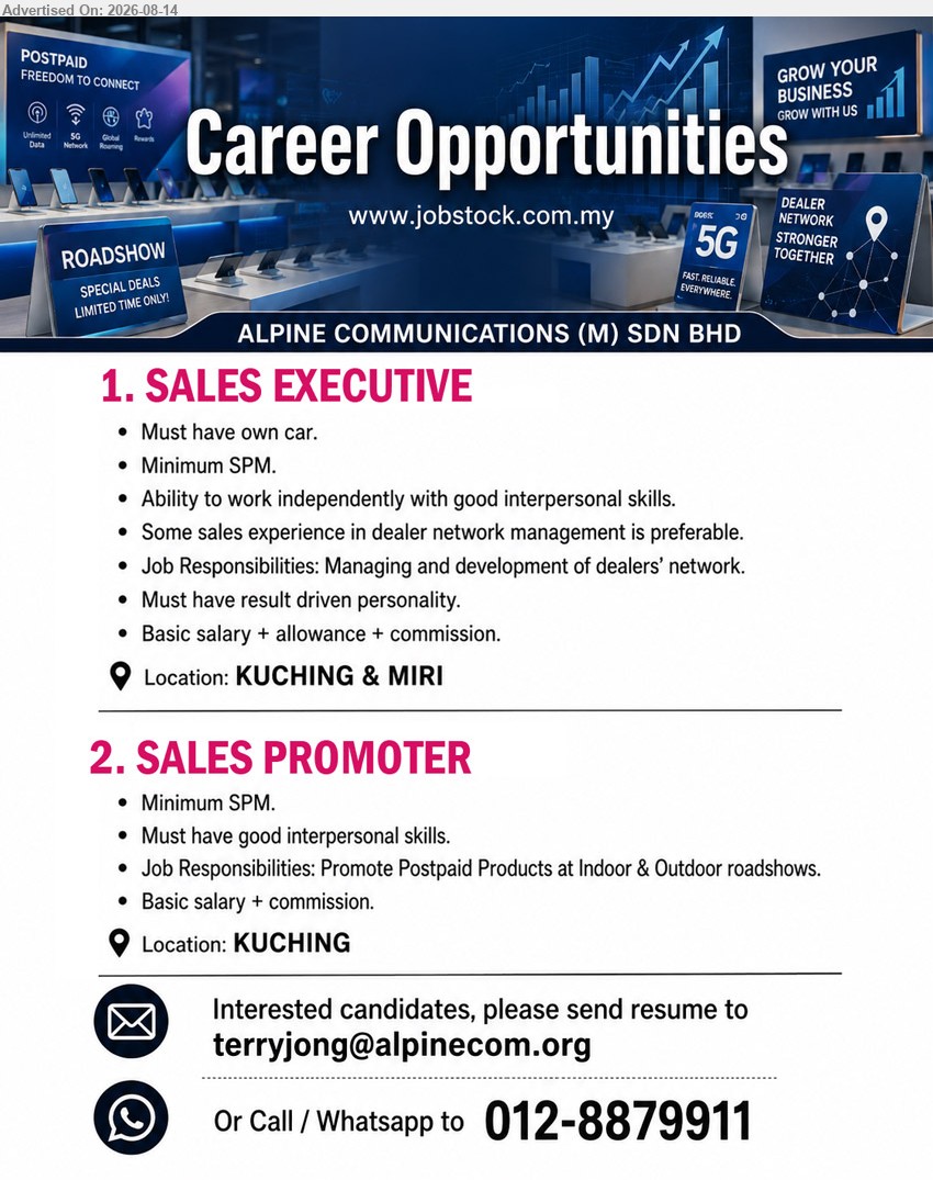 ALPINE COMMUNICATIONS (M) SDN BHD - 1. SALES EXECUTIVE (Kuching & Miri), Basic salary + allowance + commission; Minimum SPM; Some sales experience in dealer network management is preferable; Managing and development of dealers’ network
2. SALES PROMOTER (Kuching), Basic salary + commission; Minimum SPM; Promote Postpaid Products at Indoor & Outdoor roadshows; Must have good interpersonal skills
Call / WhatsApp 012-8879911 or Email Resume