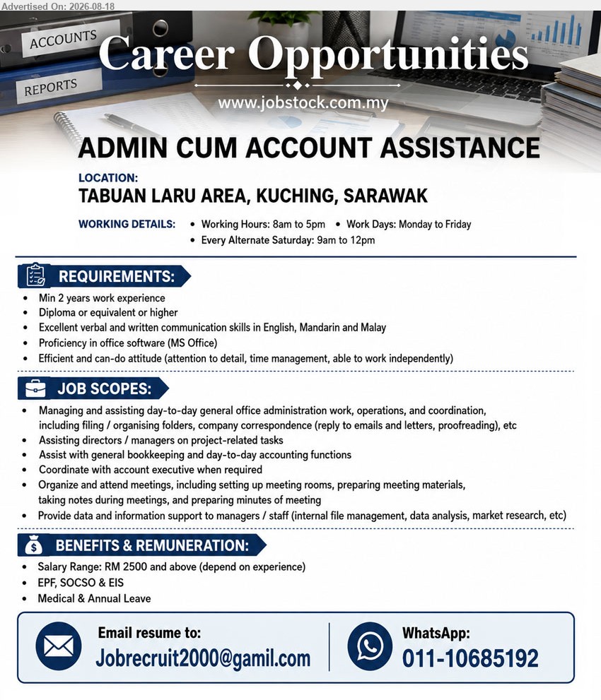 ADVERTISER - ADMIN CUM ACCOUNT ASSISTANCE (Tabuan Laru Area, Kuching, Sarawak), Salary Range: RM 2500 and above; Diploma or equivalent or higher; Min 2 years work experience; Managing and assisting day-to-day general office administration work.
Email Resume
WhatsApp 011-10685192