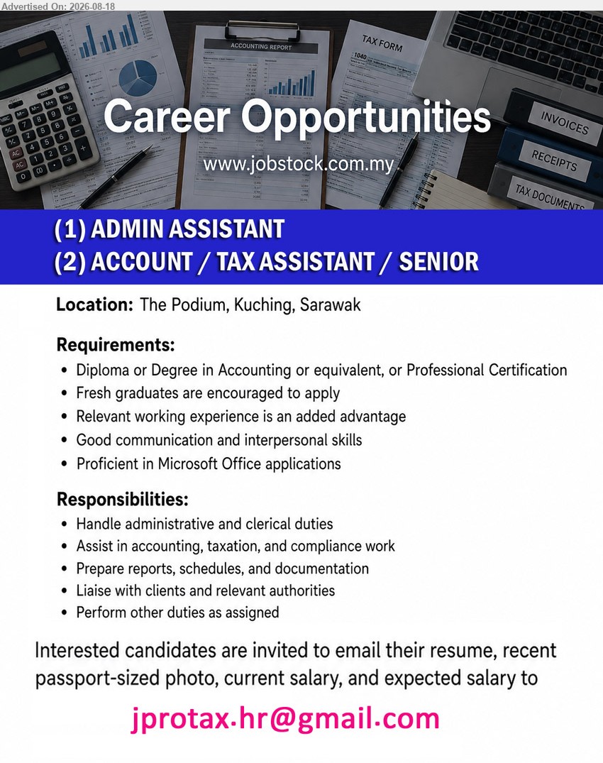 ADVERTISER - 1. ADMIN ASSISTANT (The Podium, Kuching, Sarawak)
2. ACCOUNT / TAX ASSISTANT / SENIOR (The Podium, Kuching, Sarawak)
- Diploma or Degree in Accounting or equivalent, or Professional Certification; Relevant working experience is an added advantage; Assist in accounting, taxation, and compliance work.
Email Resume