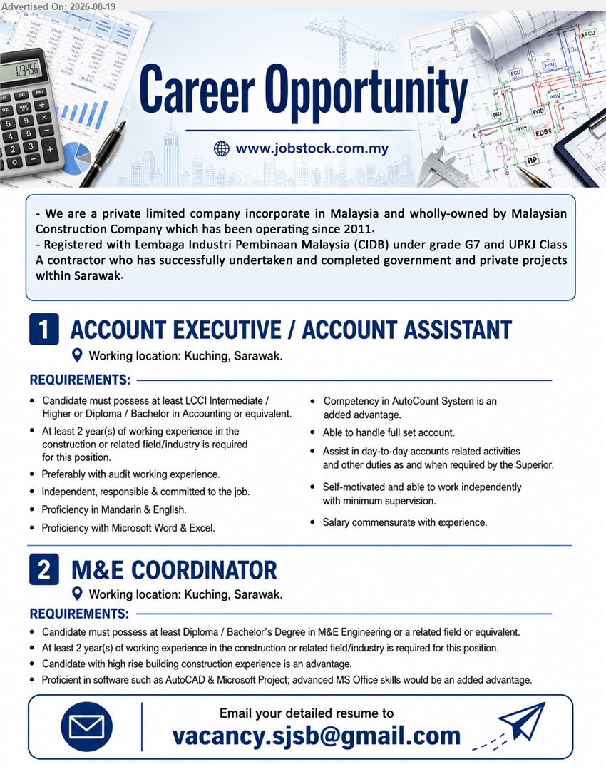 ADVERTISER - 1. ACCOUNT EXECUTIVE / ACCOUNT ASSISTANT (Kuching, Sarawak), Salary commensurate with experience; LCCI Intermediate / Higher or Diploma / Bachelor in Accounting or equivalent; At least 2 year(s) of working experience; Able to handle full set account.
2. M&E COORDINATOR (Kuching, Sarawak), Diploma / Bachelor’s Degree in M&E Engineering or a related field or equivalent; At least 2 year(s) of working experience; Proficient in software such as AutoCAD & Microsoft Project.
Email Resume