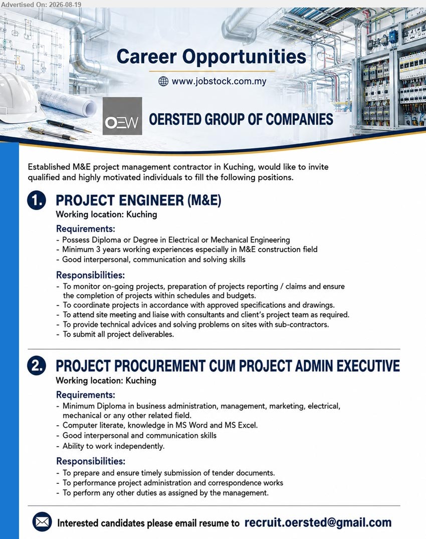 OERSTED GROUP OF COMPANIES - 1. PROJECT ENGINEER (M&E) (Kuching), Diploma or Degree in Electrical or Mechanical Engineering; Minimum 3 years working experiences especially in M&E construction field; To monitor on-going projects.
2. PROJECT PROCUREMENT CUM PROJECT ADMIN EXECUTIVE (Kuching), Minimum Diploma in business administration, management, marketing, electrical, mechanical or any other related field; To prepare and ensure timely submission of tender documents.
Email Resume