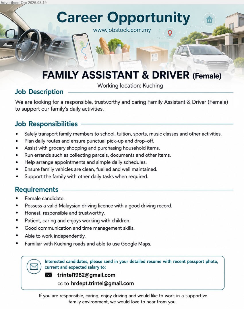 ADVERTISER - FAMILY ASSISTANT & DRIVER (FEMALE) (Kuching), Female candidate; Possess a valid Malaysian driving licence with a good driving record; Safely transport family members to school.
Email Resume