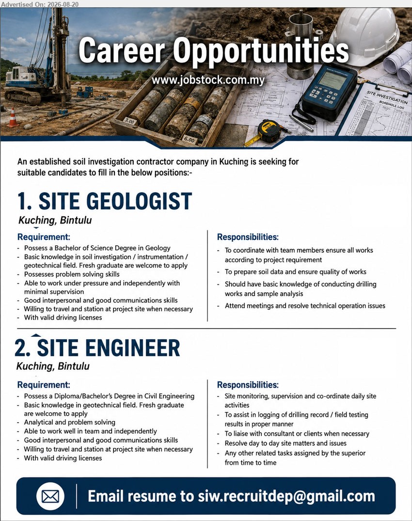 ADVERTISER (Soil Investigation Contractor) - 1. SITE GEOLOGIST (Kuching, Bintulu), BSc in Geology; Fresh graduate are welcome to apply; To prepare soil data and ensure quality of works
2. SITE ENGINEER (Kuching, Bintulu), Diploma/Bachelor’s Degree in Civil Eng.; Fresh graduate are welcome to apply; Site monitoring, supervision and co-ordinate daily site activities
Email Resume