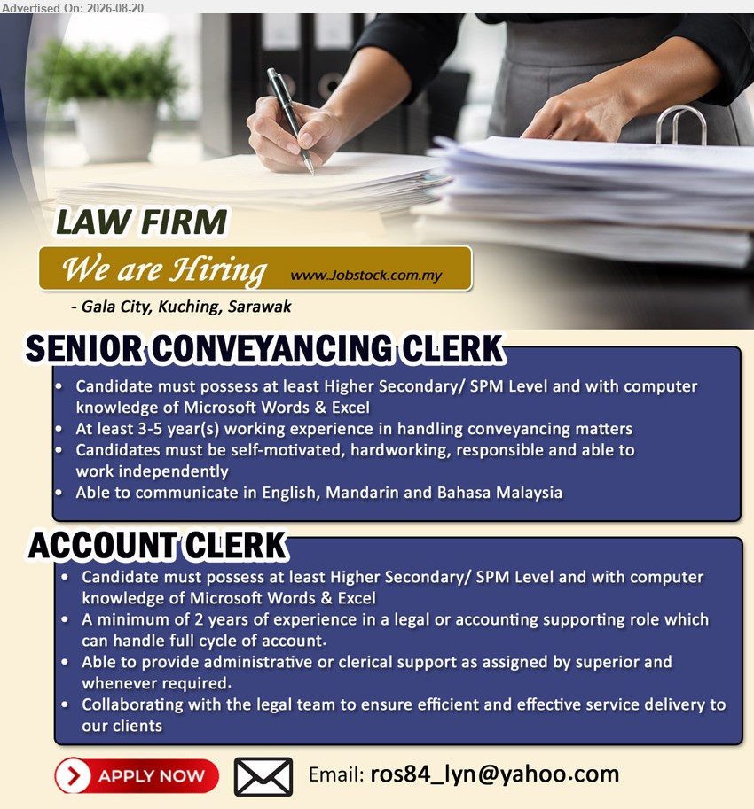 ADVERTISER (Law Firm) - 1. SENIOR CONVEYANCING CLERK (Gala City, Kuching, Sarawak), Higher Secondary/ SPM Level; At least 3-5 year(s) working experience in handling conveyancing matters
2. ACCOUNT CLERK (Gala City, Kuching, Sarawak), Higher Secondary/ SPM Level; A minimum of 2 years of experience; handle full cycle of account
Email Resume