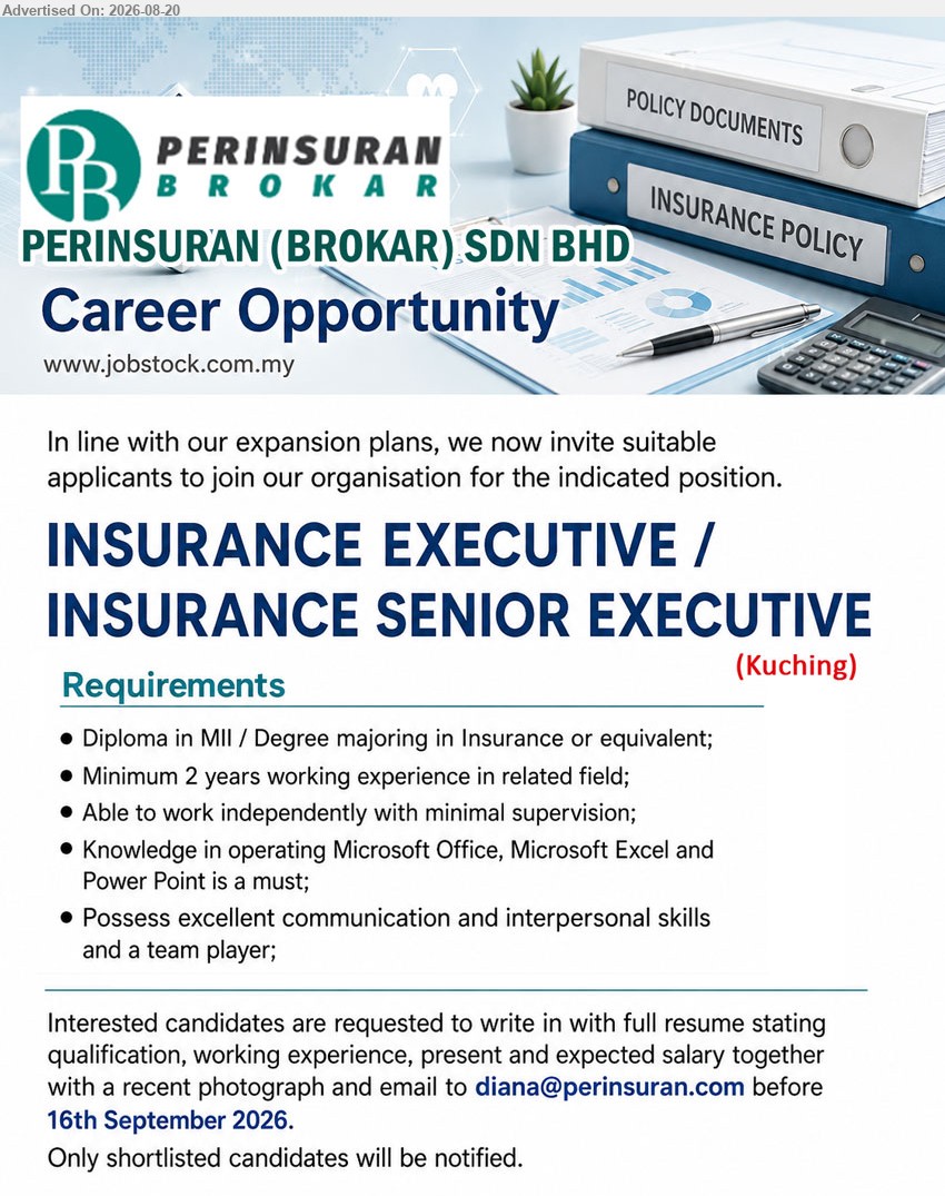 PERINSURAN (BROKAR) SDN BHD - INSURANCE EXECUTIVE / INSURANCE SENIOR EXECUTIVE (Kuching), Diploma in MII / Degree majoring in Insurance or equivalent; Minimum 2 years working experience in related field; before 16th September 2026
Email Resume