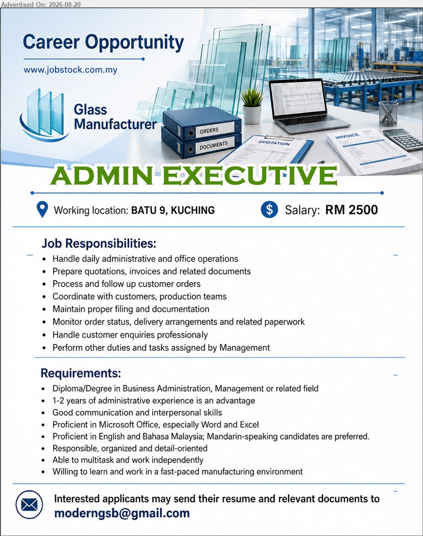 ADVERTISER (Glass Manufacturer) - ADMIN EXECUTIVE (BATU 9, KUCHING), Salary: RM 2500; Diploma/Degree in Business Administration, Management or related field; 1-2 years of administrative experience is an advantage; Handle daily administrative and office operations
Email Resume