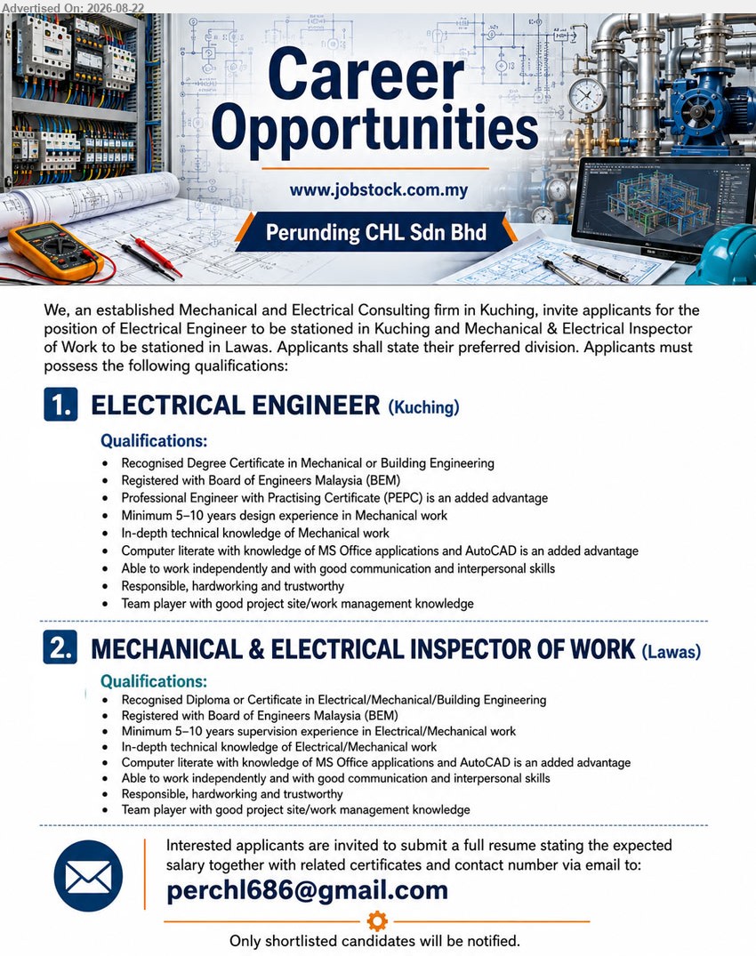 PERUNDING CHL SDN BHD - 1. ELECTRICAL ENGINEER (Kuching), Recognised Degree Certificate in Mechanical or Building Engineering, Minimum 5–10 years design experience in Mechanical work, Registered with Board of Engineers Malaysia (BEM)
2. MECHANICAL & ELECTRICAL INSPECTOR OF WORK (Lawas), Recognised Diploma or Certificate in Electrical/Mechanical/Building Engineering, Minimum 5–10 years supervision experience in Electrical/Mechanical work, Registered with Board of Engineers Malaysia (BEM)
Email Resume