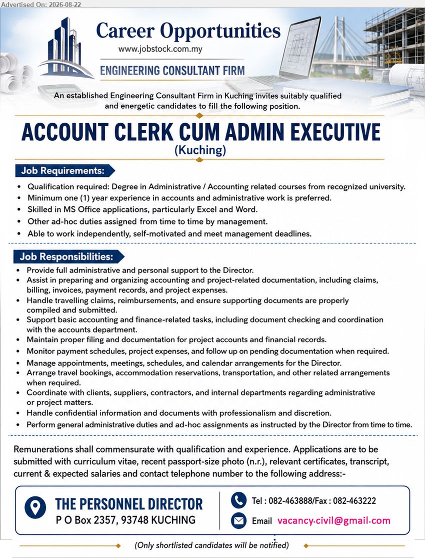 ADVERTISER (Engineering Consultant Firm) - ACCOUNT CLERK CUM ADMIN EXECUTIVE (Kuching), Degree in Administrative / Accounting related courses, Minimum one (1) year experience, Provide full administrative and personal support to the Director.
Call 082-463888 | Email Resume