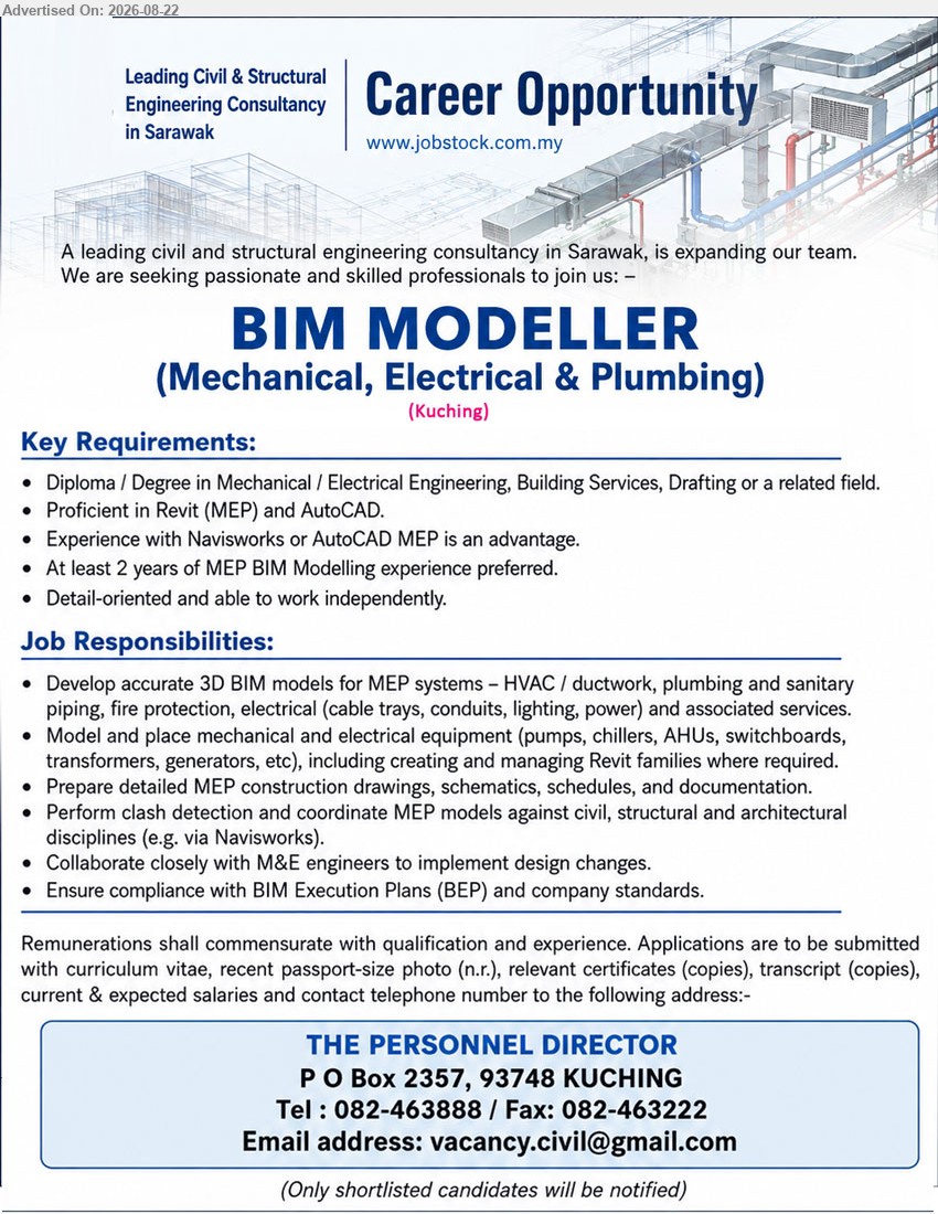 ADVERTISER (Civil and Structural Engineering Consultancy) - BIM MODELLER (MECHANICAL, ELECTRICAL & PLUMBING) (Kuching), Diploma / Degree in Mechanical / Electrical Engineering, Building Services, Drafting or related field, At least 2 years of MEP BIM Modelling experience preferred, Develop accurate 3D BIM models for MEP systems.
Call 082-463888 | Email Resume