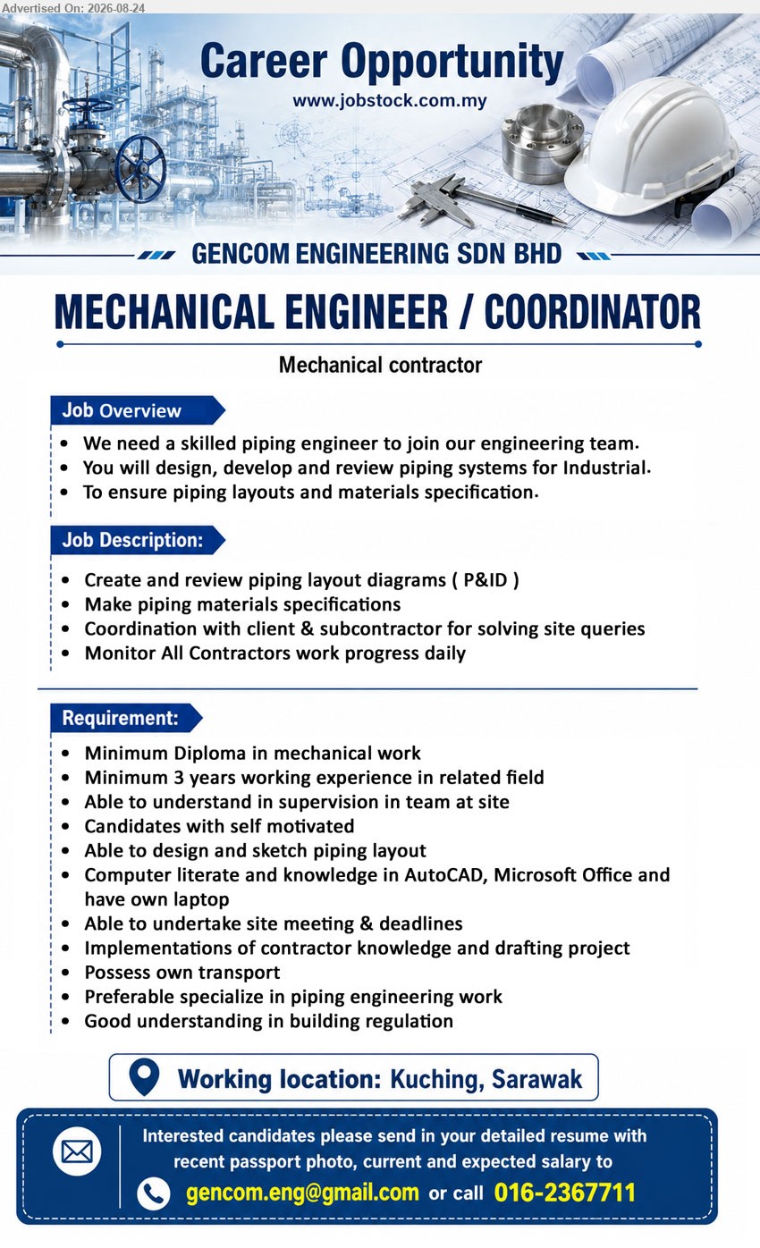GENCOM ENGINEERING SDN BHD - MECHANICAL ENGINEER / COORDINATOR (Kuching, Sarawak), Minimum Diploma in mechanical work, Minimum 3 years working experience in related field, Create and review piping layout diagrams (P&ID)
Call 016-2367711 or Email Resume