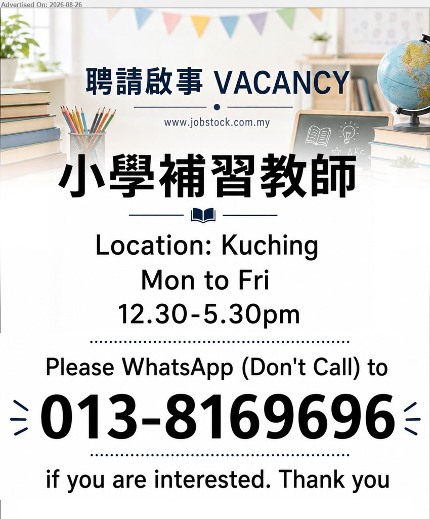 ADVERTISER (Tuition Center) - 小學補習教師 (Kuching), Mon to Fri, 12.30-5.30pm
WhatsApp 013-8169696 (Don't Call)