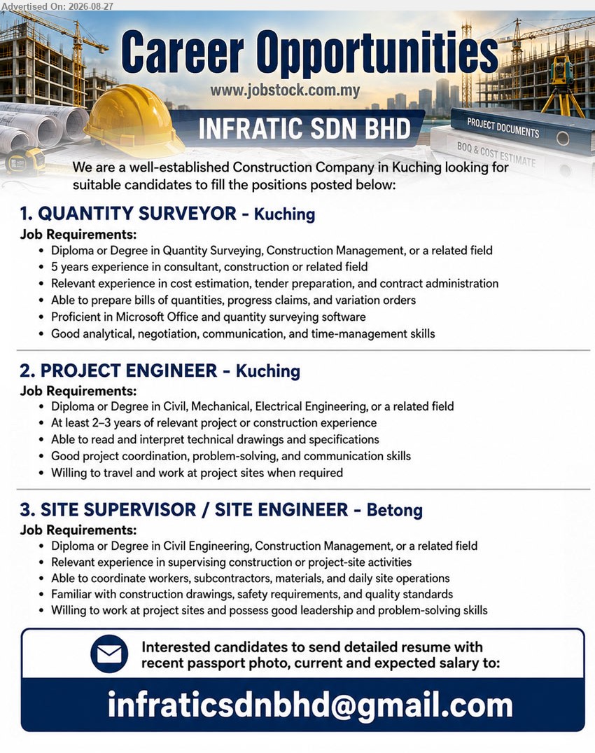 INFRATIC SDN BHD - 1. QUANTITY SURVEYOR (Kuching), Diploma or Degree in Quantity Surveying, Construction Management, or a related field, 5 years experience in consultant, construction or related field, Able to prepare bills of quantities, progress claims, and variation orders
2. PROJECT ENGINEER (Kuching), Diploma or Degree in Civil, Mechanical, Electrical Engineering, or a related field, At least 2–3 years of relevant project or construction experience, Able to read and interpret technical drawings and specifications
3. SITE SUPERVISOR / SITE ENGINEER (Betong), Diploma or Degree in Civil Engineering, Construction Management, or a related field, Relevant experience in supervising construction or project-site activities, Able to coordinate workers, subcontractors, materials, and daily site operations
Email Resume