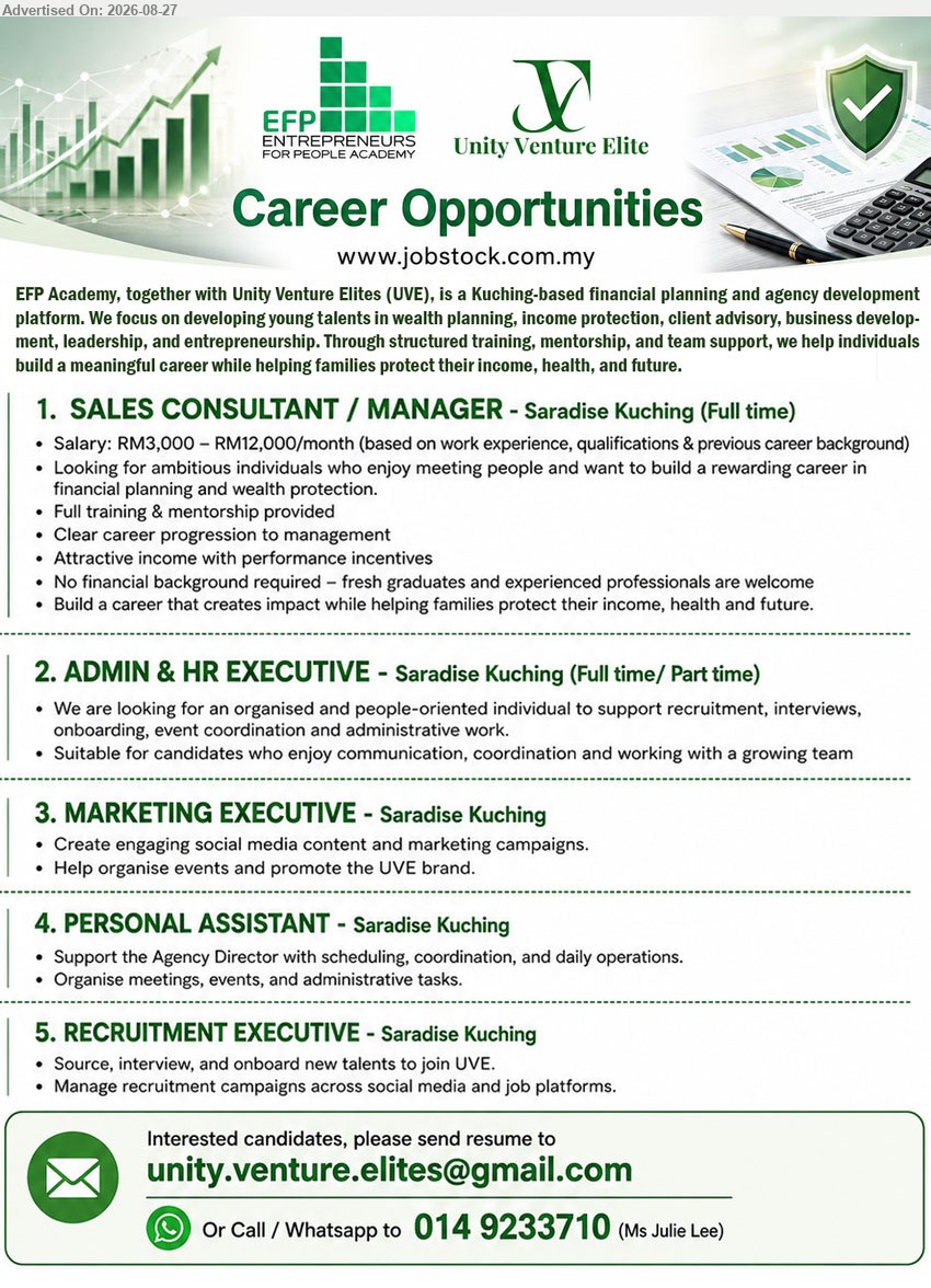 EFP ENTREPRENEUS FOR PEOPLE ACADEMY - 1. SALES CONSULTANT / MANAGER (Saradise Kuching), Salary: RM3,000 – RM12,000/month, No financial background required, Full training & mentorship provided
2. ADMIN & HR EXECUTIVE (Saradise Kuching), Full time/ Part time, support recruitment, interviews, onboarding, event coordination and administrative work
3. MARKETING EXECUTIVE (Saradise Kuching), Create engaging social media content and marketing campaigns, Help organise events and promote the UVE brand
4. PERSONAL ASSISTANT (Saradise Kuching), Support the Agency Director with scheduling, coordination, and daily operations, Organise meetings, events, and administrative tasks
5. RECRUITMENT EXECUTIVE (Saradise Kuching), Source, interview, and onboard new talents to join UVE, Manage recruitment campaigns across social media and job platforms
Call / WhatsApp 014 9233710 or Email Resume