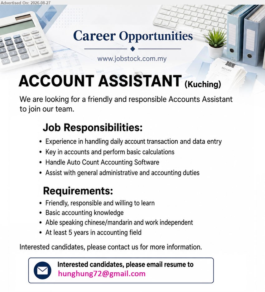 ADVERTISER - ACCOUNT ASSISTANT (Kuching), At least 5 years in accounting field, Experience in handling daily account transaction and data entry, Handle Auto Count Accounting Software
Email Resume