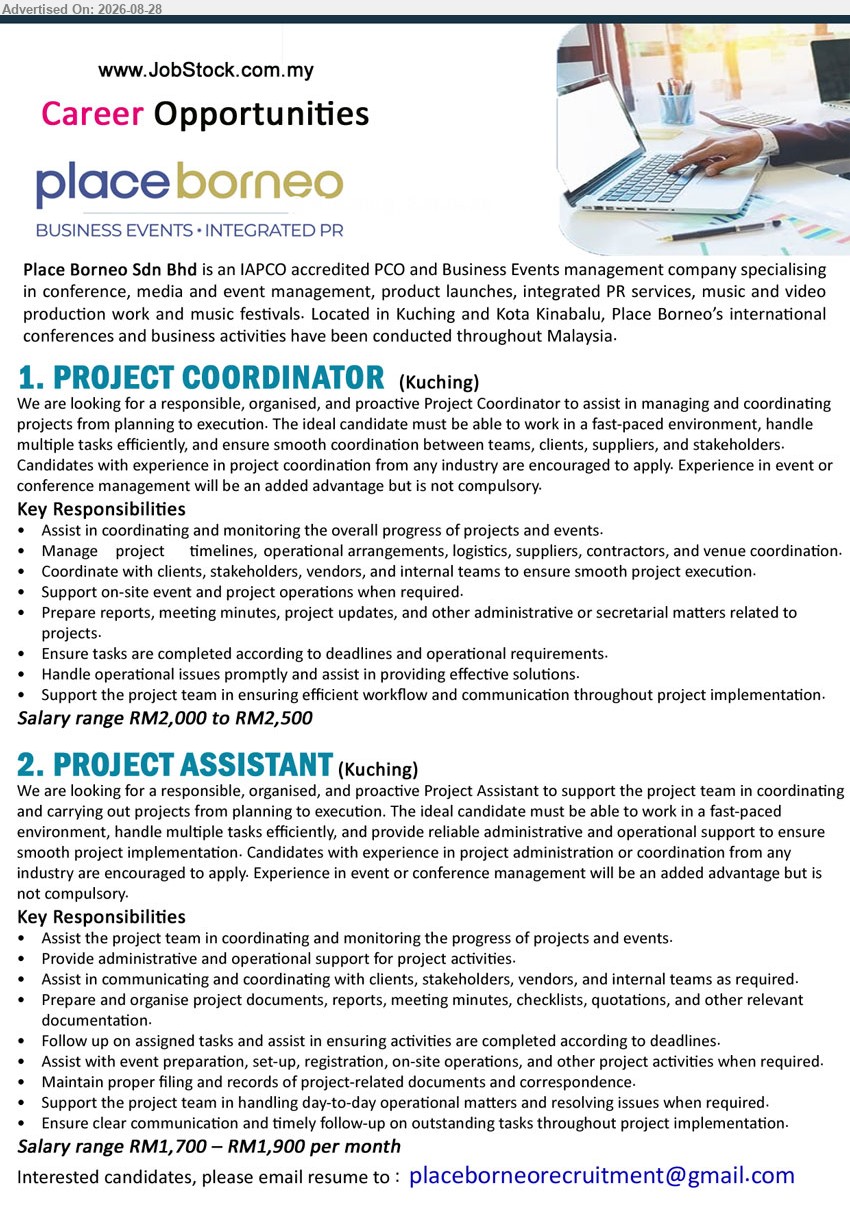 PLACE BORNEO SDN BHD - 1. PROJECT COORDINATOR (Kuching), Salary range RM2,000 to RM2,500; Assist in coordinating and monitoring the overall progress of projects and events
2. PROJECT ASSISTANT (Kuching), Salary range RM1,700 – RM1,900 per month; Provide administrative and operational support for project activities
Email Resume