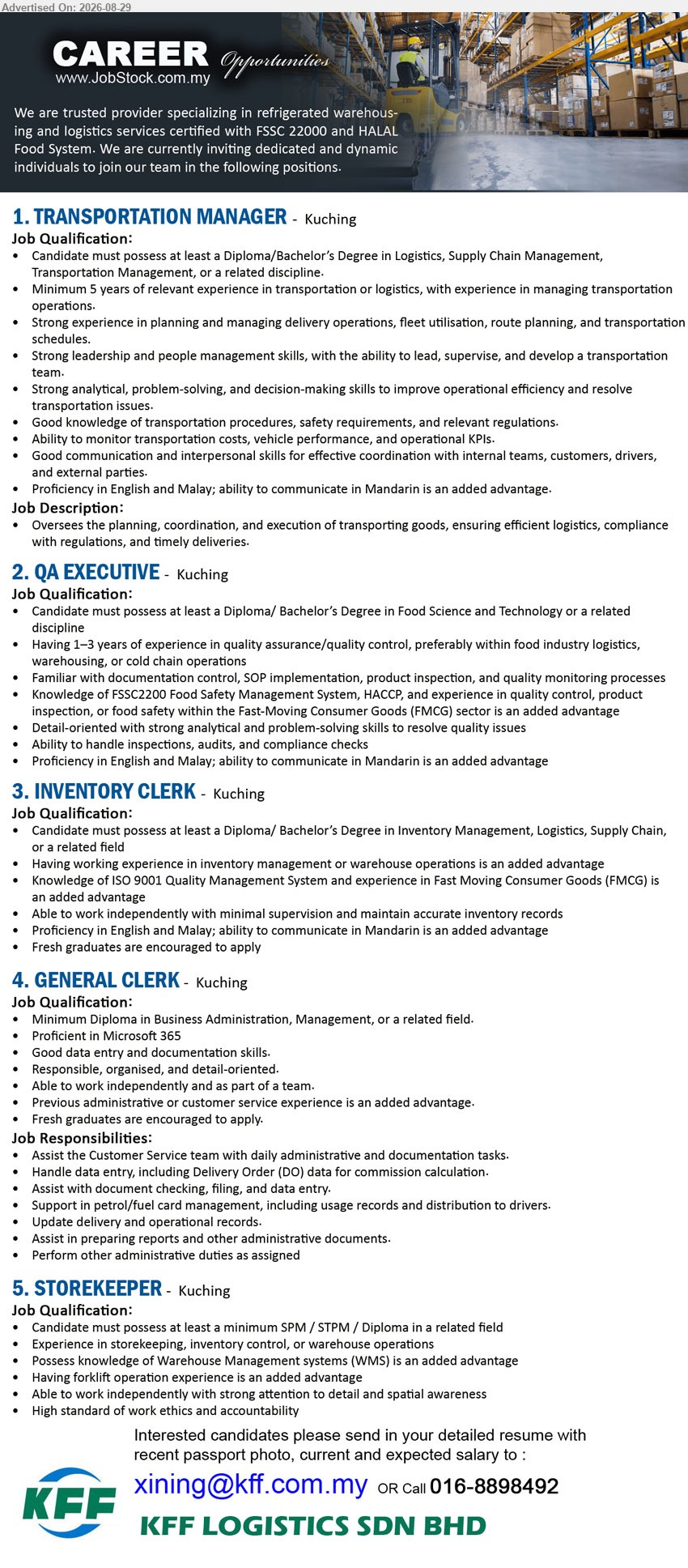 KFF LOGISTICS SDN BHD - 1. TRANSPORTATION MANAGER (Kuching), Diploma/Bachelor’s Degree in Logistics, Supply Chain Management, Transportation Management; Minimum 5 years of relevant experience; Oversees the planning, coordination, and execution of transporting goods
2. QA EXECUTIVE (Kuching), Diploma/Bachelor’s Degree in Food Science and Technology; Having 1–3 years of experience in quality assurance/quality control; Ability to handle inspections, audits, and compliance checks
3. INVENTORY CLERK (Kuching), Diploma/Bachelor’s Degree in Inventory Management, Logistics, Supply Chain; Able to work independently with minimal supervision and maintain accurate inventory records; Fresh graduates are encouraged to apply
4. GENERAL CLERK (Kuching), Minimum Diploma in Business Administration, Management; Assist the Customer Service team with daily administrative and documentation tasks; Fresh graduates are encouraged to apply
5. STOREKEEPER (Kuching), minimum SPM / STPM / Diploma in a related field; Experience in storekeeping, inventory control, or warehouse operations; Having forklift operation experience is an added advantage
Email Resume / Call: 016-8898492