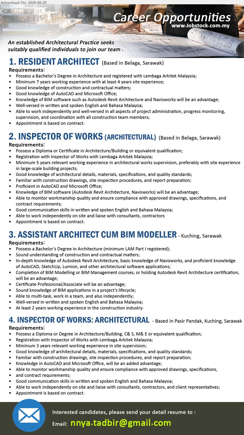 ADVERTISER (Architectural Practice) - 1. RESIDENT ARCHITECT (Belaga, Sarawak), Bachelor’s Degree in Architecture; Minimum 7 years working experience; progress monitoring, supervision, and coordination
2. INSPECTOR OF WORKS (ARCHITECTURAL) (Belaga, Sarawak), Diploma or Certificate in Architecture/Building; Minimum 5 years relevant working experience; monitor workmanship quality and ensure compliance
3. ASSISTANT ARCHITECT CUM BIM MODELLER (Kuching, Sarawak), Bachelor’s Degree in Architecture; At least 2 years working experience in the construction industry; Sound knowledge of BIM applications
4. INSPECTOR OF WORKS: ARCHITECTURAL (Pasir Pandak, Kuching, Sarawak), Diploma or Degree in Architecture/Building, C&S, M&E; Minimum 3 years relevant working experience in site supervision
Email Resume
