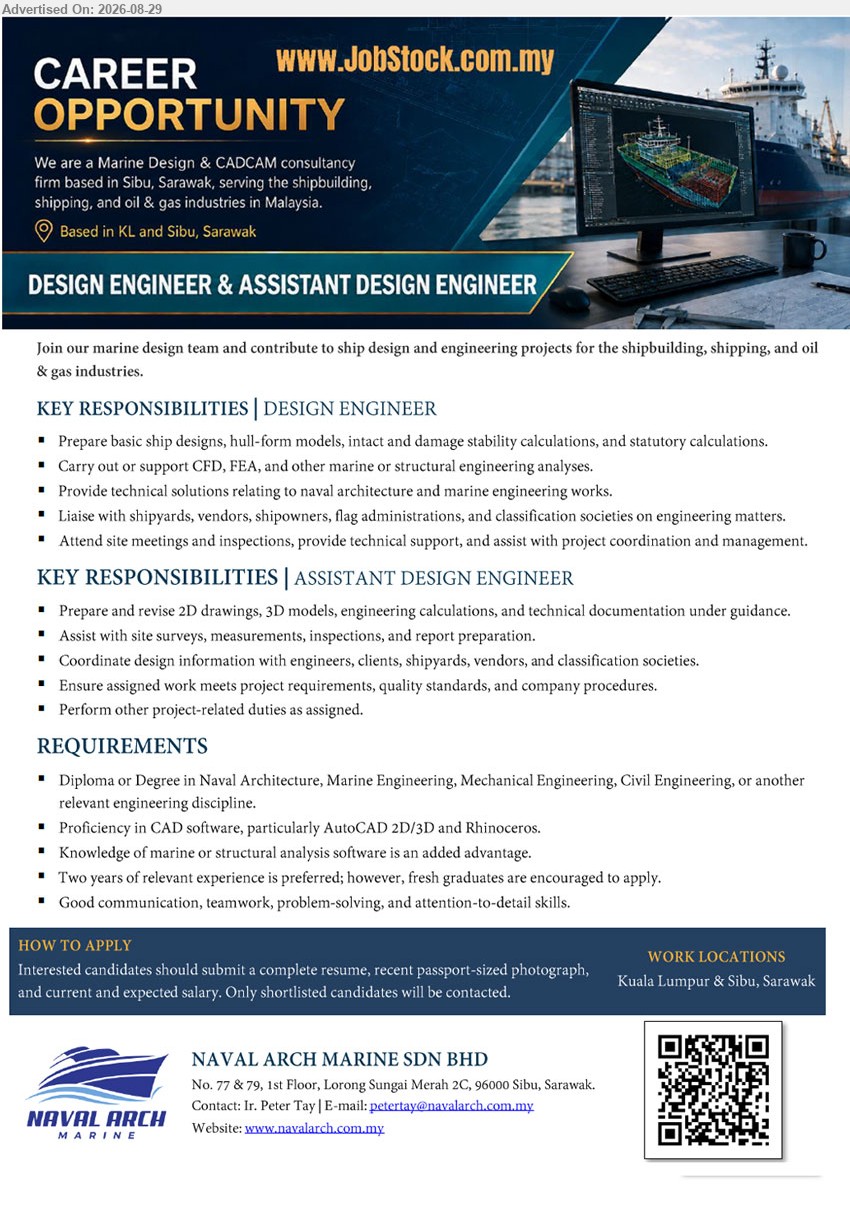 NAVAL ARCH MARINE SDN BHD - 1. DESIGN ENGINEER & ASSISTANT DESIGN ENGINEER (Kuala Lumpur & Sibu, Sarawak), Diploma or Degree in Naval Architecture, Marine Engineering, Mechanical Engineering, Civil Engineering; Two years of relevant experience is preferred; Prepare basic ship designs, hull-form models
Email Resume / Scan QR
