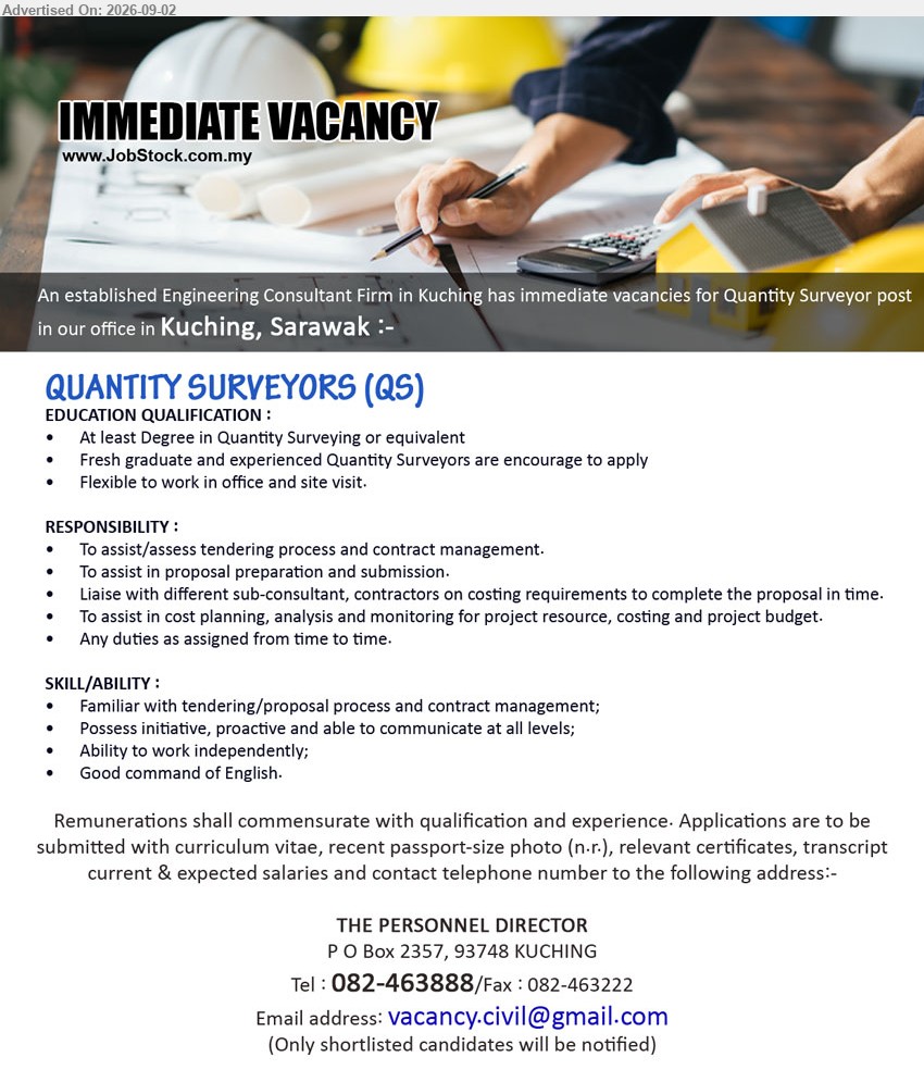 ADVERTISER - QUANTITY SURVEYORS (QS) (Kuching, Sarawak), At least Degree in Quantity Surveying or equivalent; To assist/assess tendering process and contract management; Fresh graduate and experienced Quantity Surveyors are encourage to apply
Call 082-463888 / Email Resume