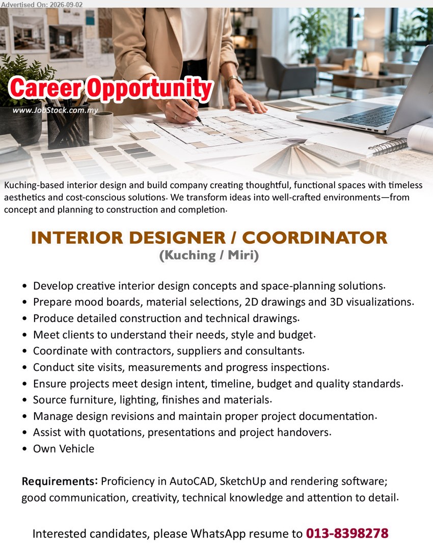 ADVERTISER - INTERIOR DESIGNER / COORDINATOR (Kuching / Miri), Proficiency in AutoCAD, SketchUp and rendering software; Develop creative interior design concepts and space-planning solutions, Meet clients to understand their needs, style and budget
WhatsApp 013-8398278