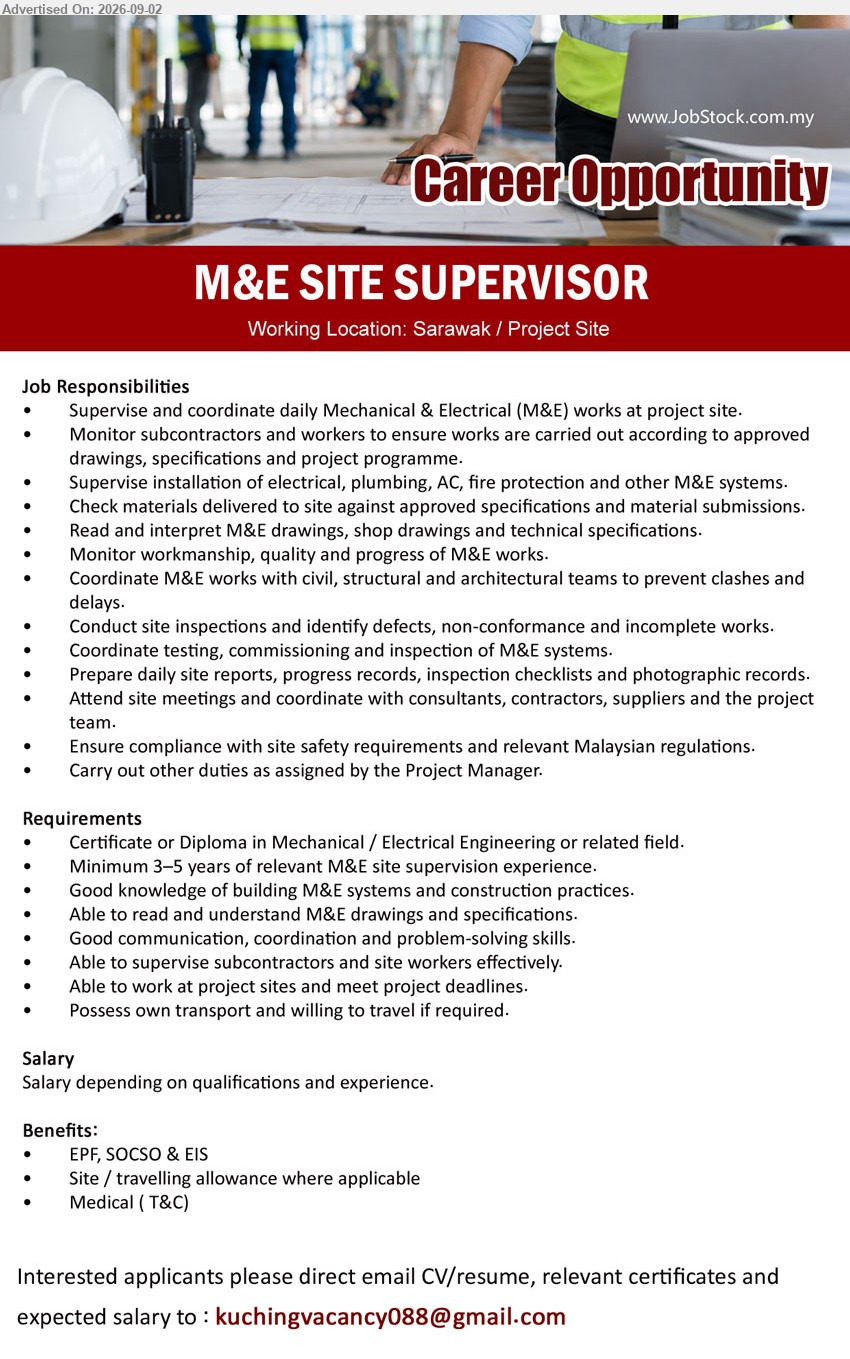 ADVERTISER - M&E SITE SUPERVISOR (Sarawak / Project Site), Certificate or Diploma in Mechanical / Electrical Engineering or related field; Minimum 3–5 years of relevant M&E site supervision experience; Supervise and coordinate daily Mechanical & Electrical (M&E) works at project site
Email Resume