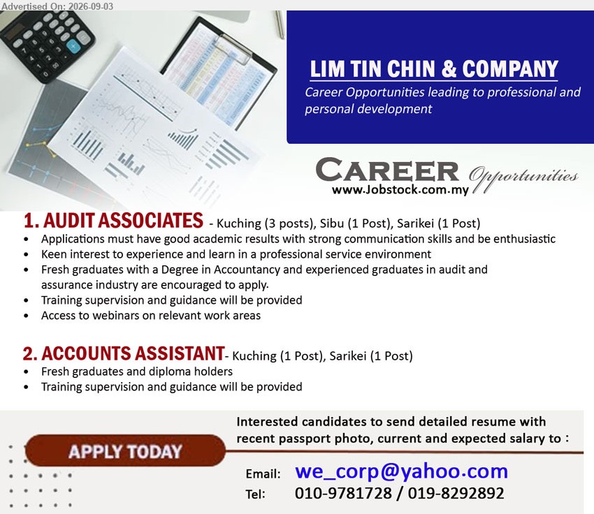 LIM TIN CHIN & COMPANY - 1. AUDIT ASSOCIATES (Kuching - 3 posts, Sibu - 1 Post, Sarikei - 1 Post), Degree in Accountancy, fresh graduates and experienced graduates, strong communication skills, training supervision and guidance provided
2. ACCOUNTS ASSISTANT (Kuching - 1 Post, Sarikei - 1 Post), fresh graduates and diploma holders, training supervision and guidance provided
Call / WhatsApp 010-9781728 / 019-8292892 or Email Resume