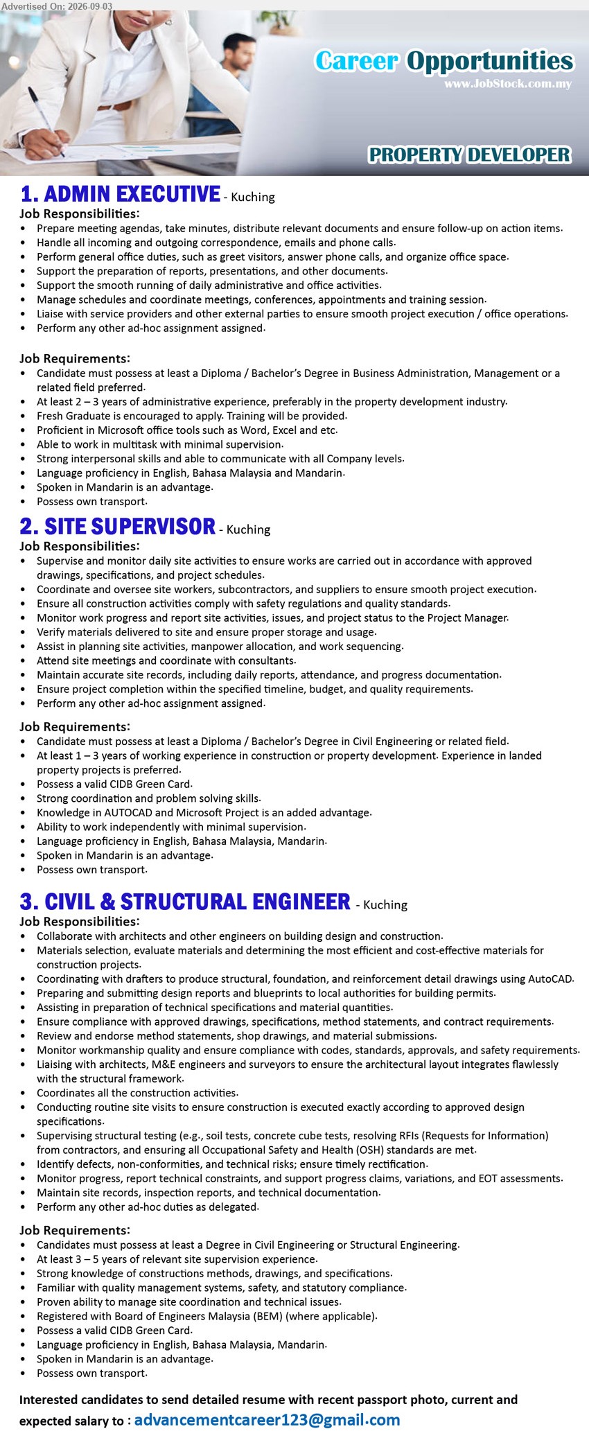 ADVERTISER (Property Developer) - 1. ADMIN EXECUTIVE (Kuching), Diploma / Bachelor’s Degree in Business Admin., Management or related field, 2–3 years administrative experience, support daily administrative and office activities
2. SITE SUPERVISOR (Kuching), Diploma / Bachelor’s Degree in Civil Eng. or related field, 1–3 years working experience, supervise and monitor daily site activities
3. CIVIL & STRUCTURAL ENGINEER (Kuching), Degree in Civil Eng. or Structural Eng., 3–5 years relevant site supervision experience, coordinates all the construction activities
Email Resume