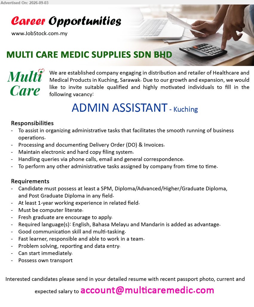 MULTI CARE MEDIC SUPPLIES SDN BHD - ADMIN ASSISTANT (Kuching), SPM, Diploma/Advanced/Higher/Graduate Diploma, and Post Graduate Diploma in any field, 1-year working experience in related field, processing and documenting Delivery Order (DO) & Invoices, maintain electronic and hard copy filing system
Email Resume