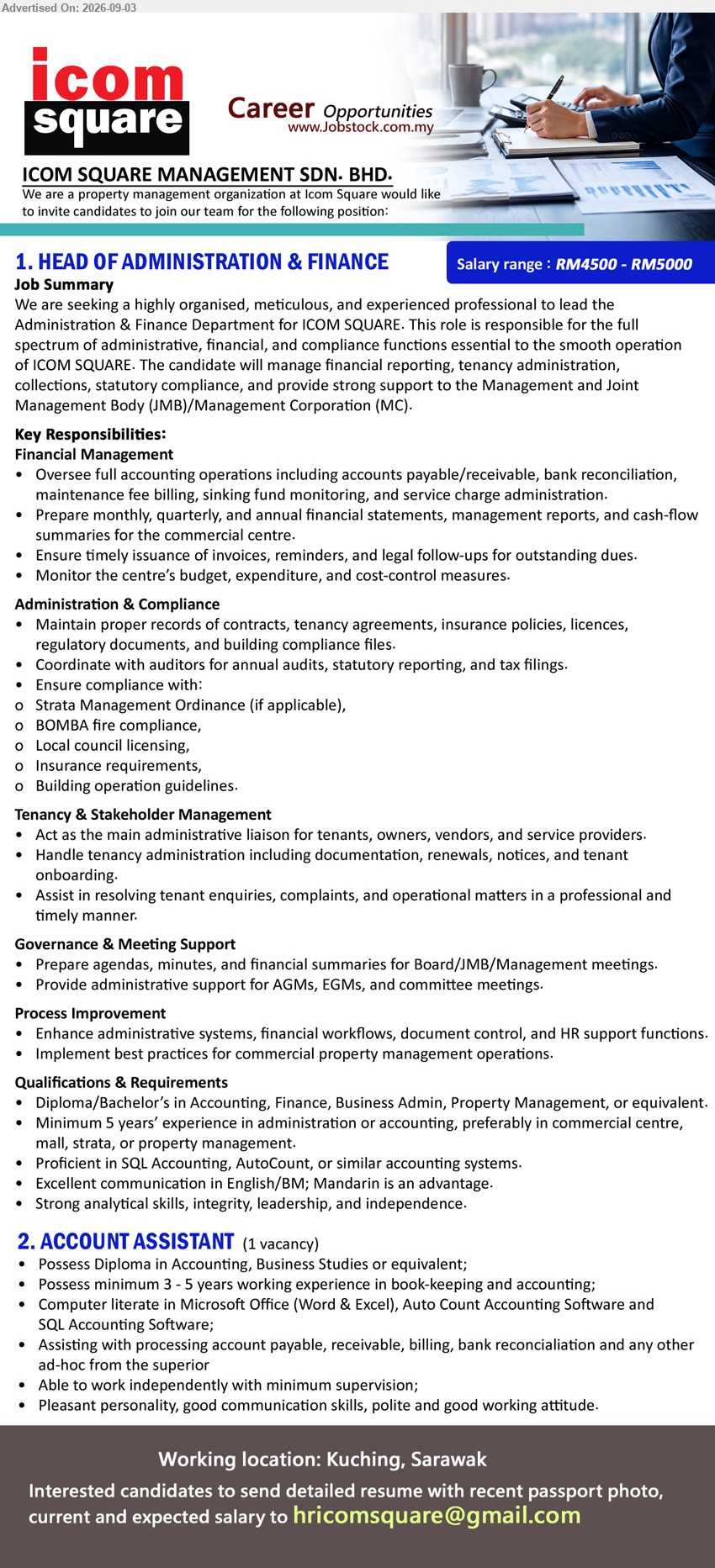 ICOM SQUARE MANAGEMENT SDN BHD - 1. HEAD OF ADMINISTRATION & FINANCE (Kuching, Sarawak), RM4500 - RM5000, Diploma/Bachelor’s in Accounting, Finance, Business Admin, Property Management, or equivalent, minimum 5 years’ experience, oversee full accounting operations and compliance
2. ACCOUNT ASSISTANT (Kuching, Sarawak), 1 vacancy, Diploma in Accounting, Business Studies or equivalent, minimum 3 - 5 years working experience, processing account payable, receivable, billing and bank reconciliation
Email Resume