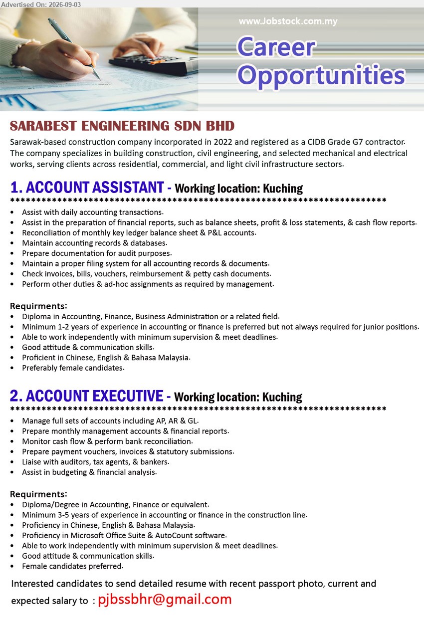 SARABEST ENGINEERING SDN BHD - 1. ACCOUNT ASSISTANT (Kuching), Diploma in Accounting, Finance, Business Administration or a related field, minimum 1-2 years of experience, assist with daily accounting transactions and financial reports
2. ACCOUNT EXECUTIVE (Kuching), Diploma/Degree in Accounting, Finance or equivalent, minimum 3-5 years of experience, manage full sets of accounts including AP, AR & GL
Email Resume